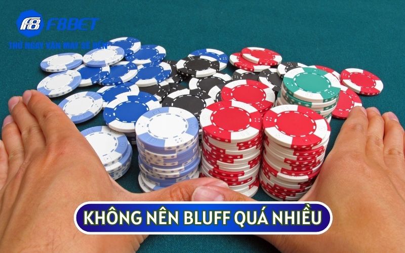 Bet thủ không nên lạm dụng quá nhiều vào thủ thuật Bluff trong Xì tố