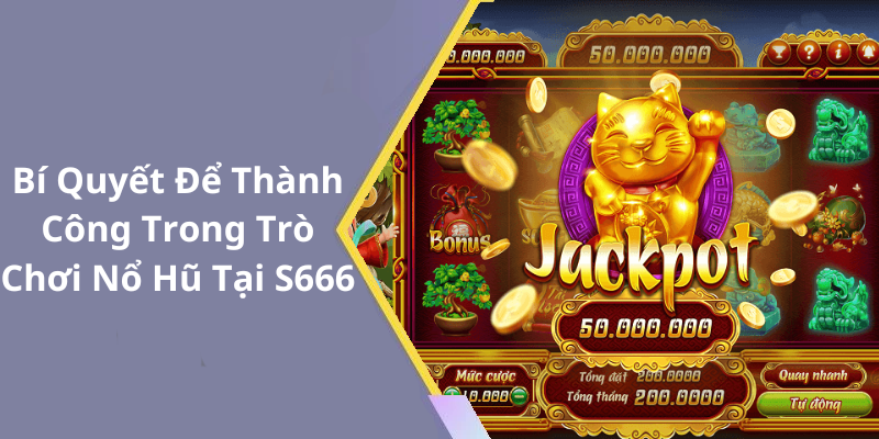 Bí Quyết Để Thành Công Trong Trò Chơi Nổ Hũ Tại S666