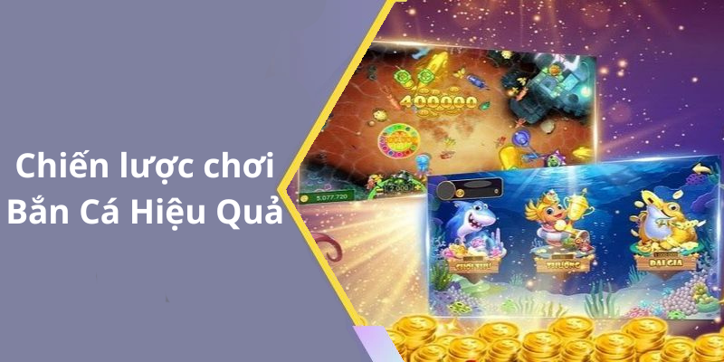 Chiến lược chơi Bắn Cá Hiệu Quả