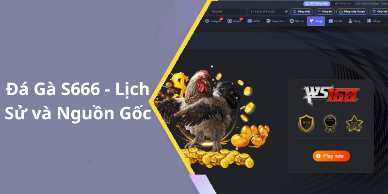 Đá Gà S666 - Lịch Sử và Nguồn Gốc