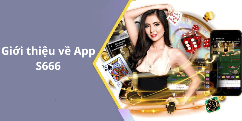 Giới thiệu về App S666