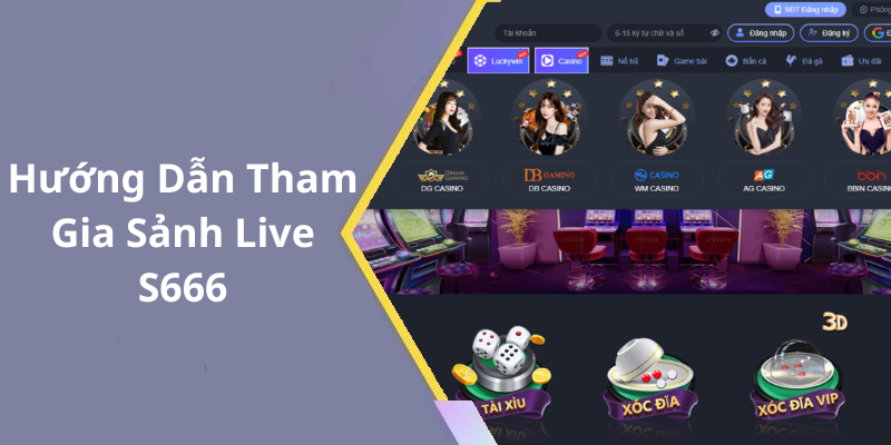 Hướng Dẫn Tham Gia Sảnh Live S666