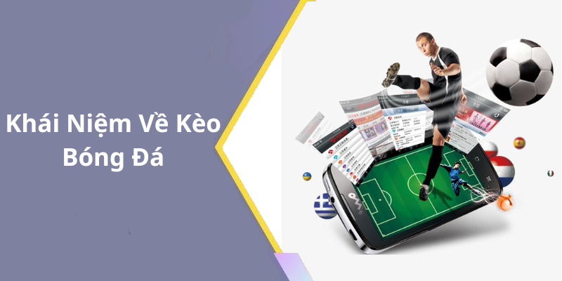 Khái Niệm Về Kèo Bóng Đá