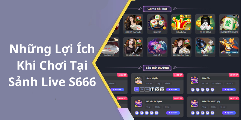 Những Lợi Ích Khi Chơi Tại Sảnh Live S666