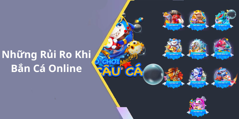 Những Rủi Ro Khi Bắn Cá Online