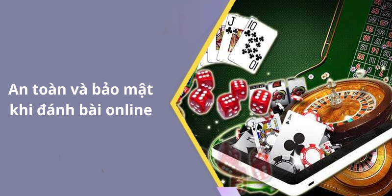An toàn và bảo mật khi đánh bài online