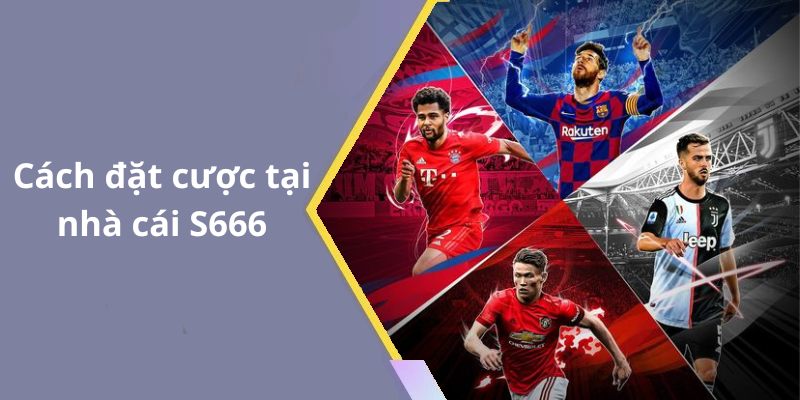 Cách đặt cược tại nhà cái S666