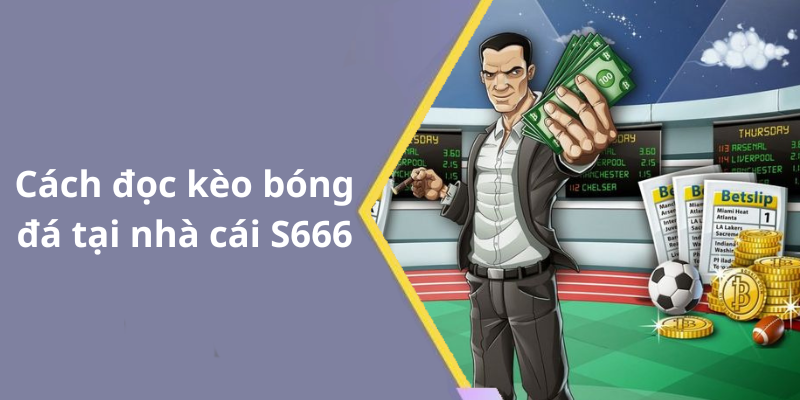 Cách đọc kèo bóng đá tại nhà cái S666