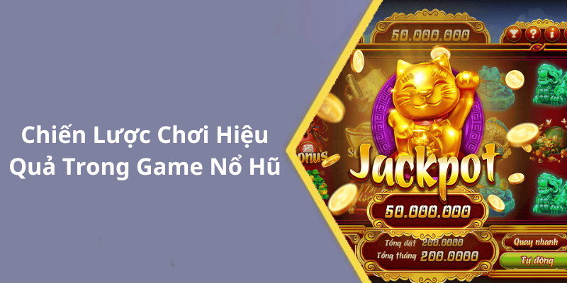 Chiến Lược Chơi Hiệu Quả Trong Game Nổ Hũ