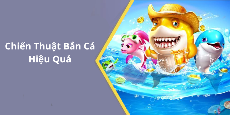Chiến Thuật Bắn Cá Hiệu Quả