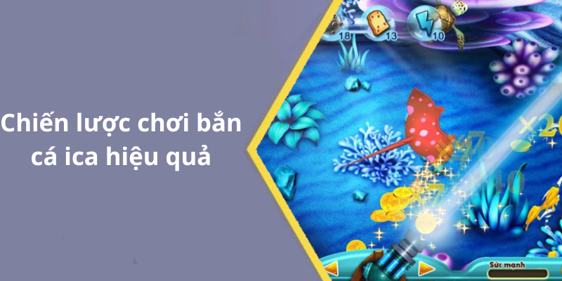 Chiến lược chơi bắn cá ica hiệu quả