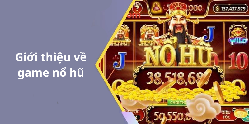 Giới thiệu về game nổ hũ