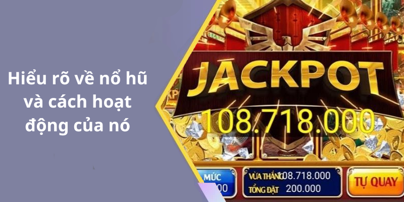Hiểu rõ về nổ hũ và cách hoạt động của nó