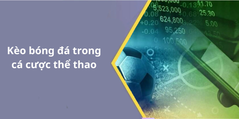 Kèo bóng đá trong cá cược thể thao