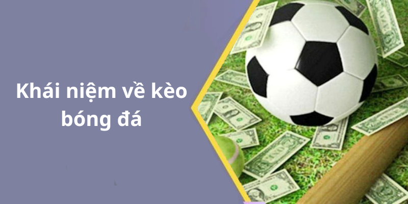 Khái niệm về kèo bóng đá