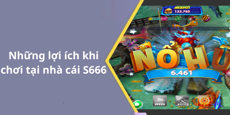 Những lợi ích khi chơi tại nhà cái S666