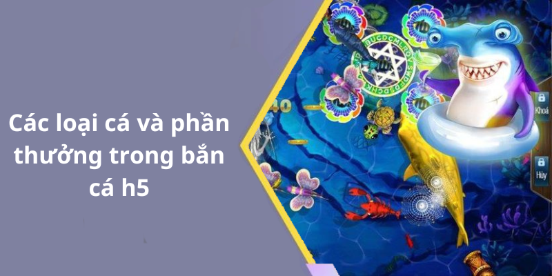 Các loại cá và phần thưởng trong bắn cá h5