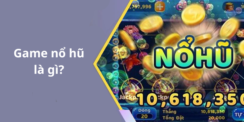 Game nổ hũ là gì
