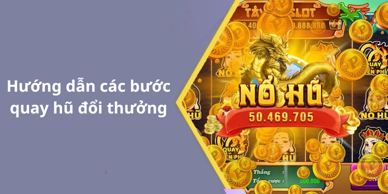 Hướng dẫn các bước quay hũ đổi thưởng
