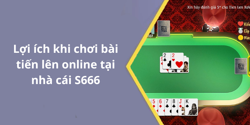 Lợi ích khi chơi bài tiến lên online tại nhà cái S666
