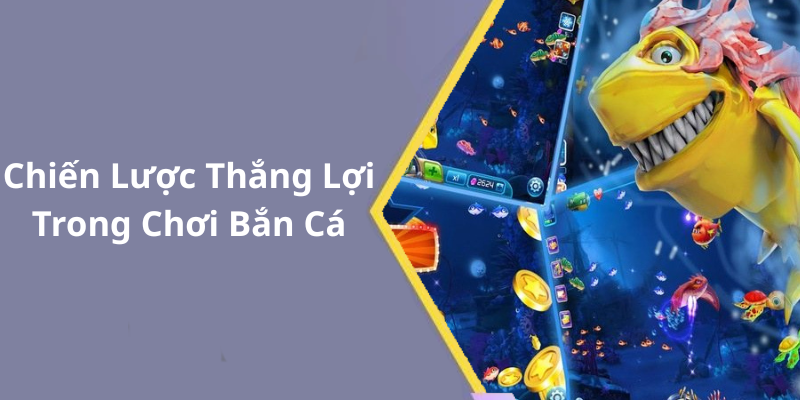 Chiến Lược Thắng Lợi Trong Chơi Bắn Cá