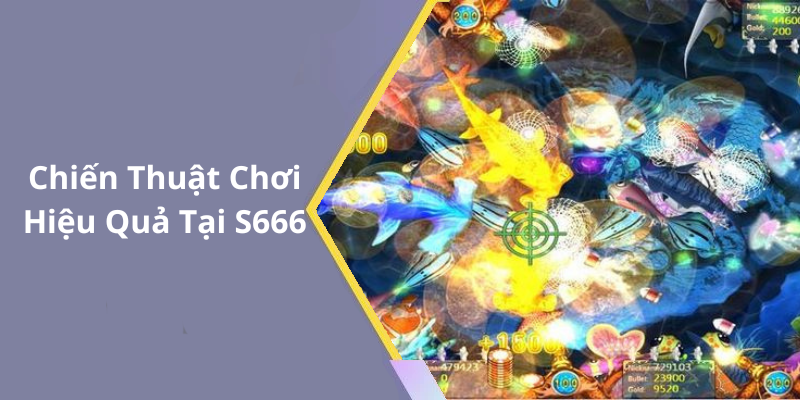 Chiến Thuật Chơi Hiệu Quả Tại S666