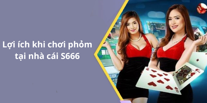 Lợi ích khi chơi phỏm tại nhà cái S666
